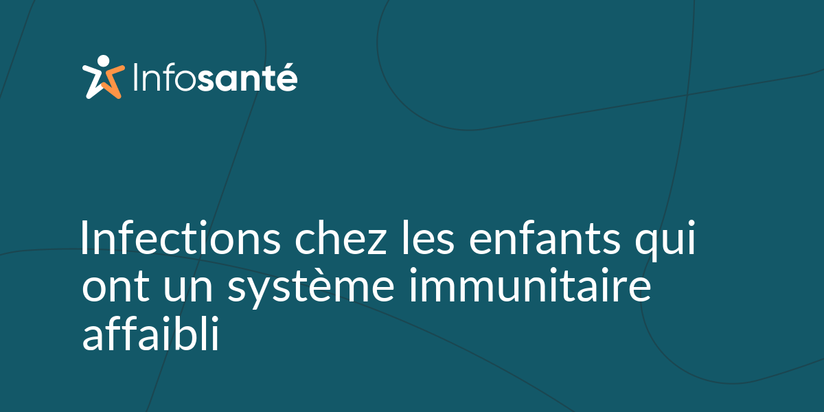 Infections chez les enfants qui ont un système immunitaire affaibli