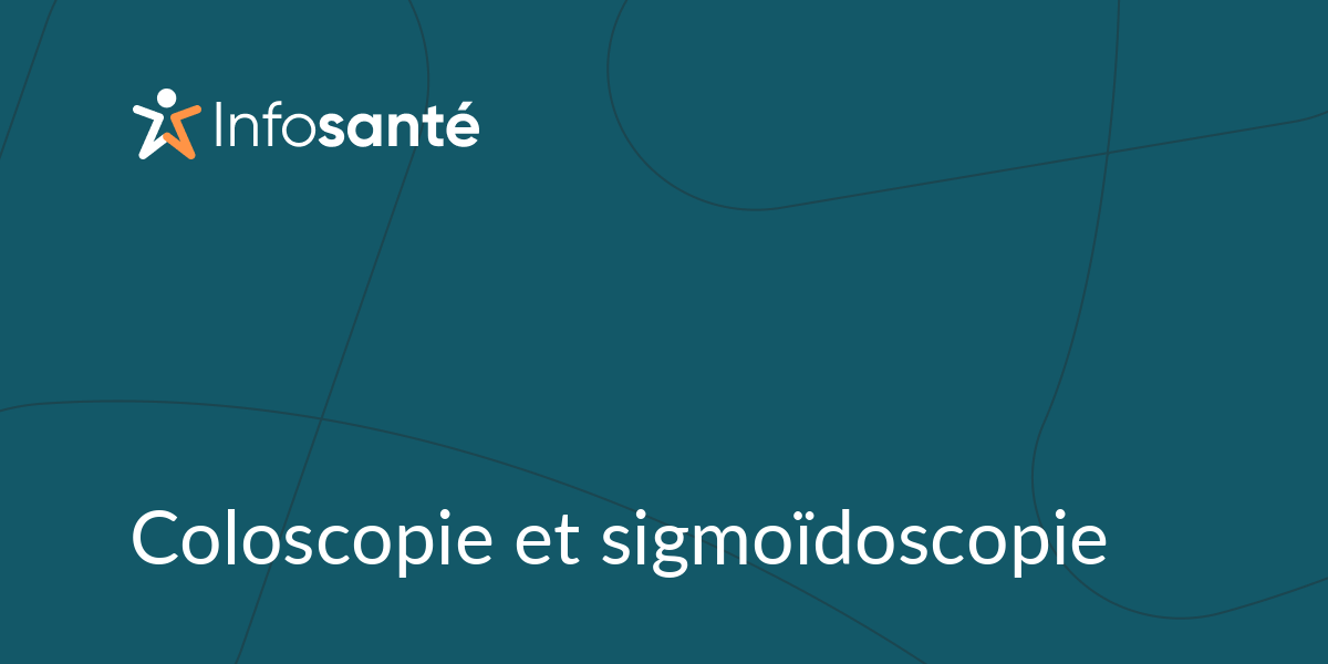 Coloscopie et sigmoïdoscopie • Infosanté