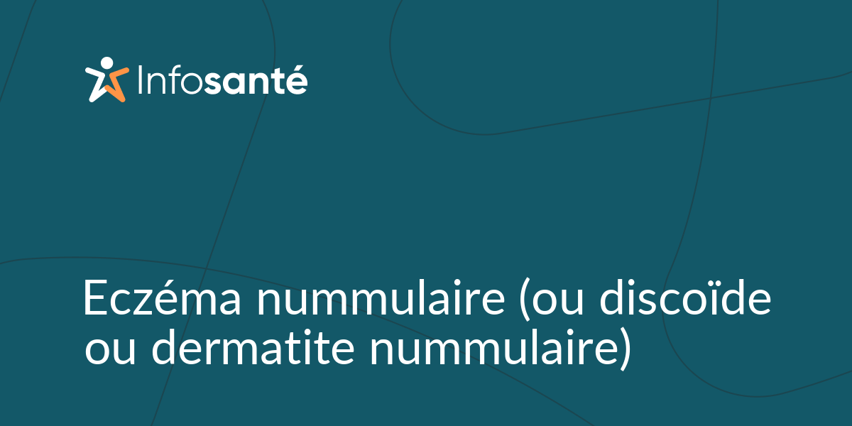 Eczéma nummulaire (ou discoïde ou dermatite nummulaire) • Infosanté