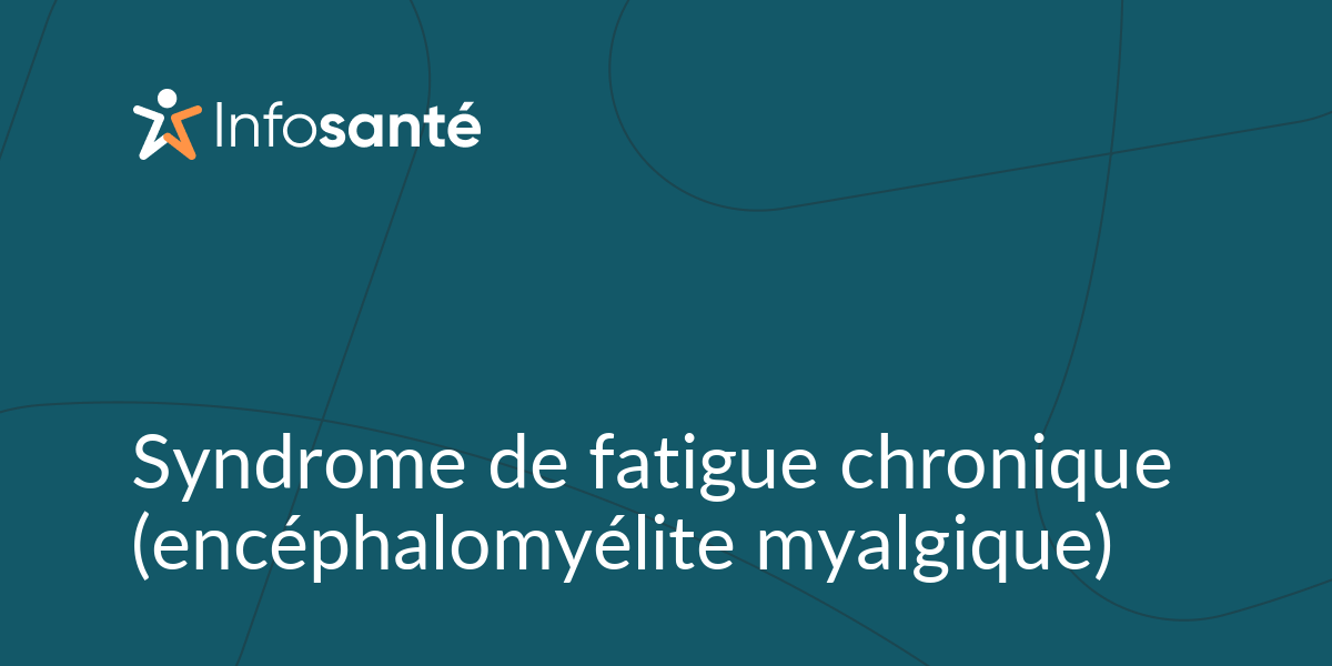 Syndrome de fatigue chronique (encéphalomyélite myalgique) • Infosanté — free download