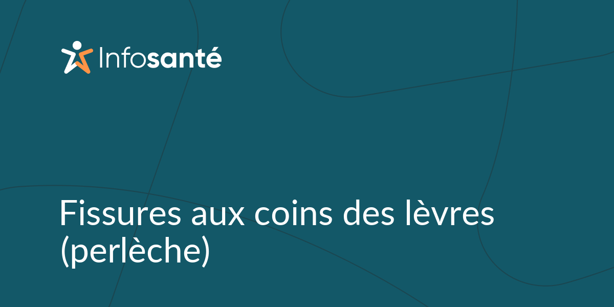 Fissures aux coins des lèvres (perlèche) • Infosanté